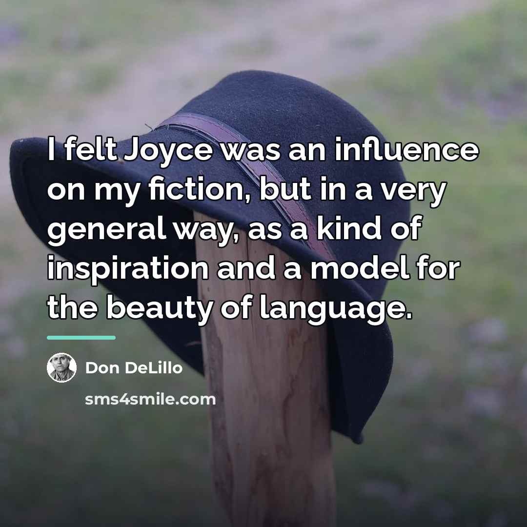 “I felt Joyce was an influence on my fiction, but…” quote by Don DeLillo