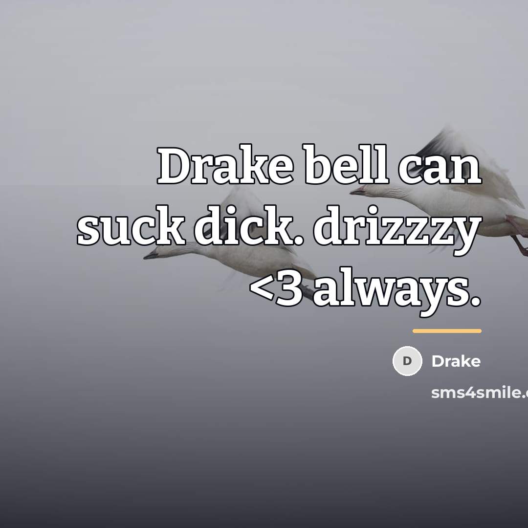 “Drake bell can suck dick. drizzzy…” quote by Drake