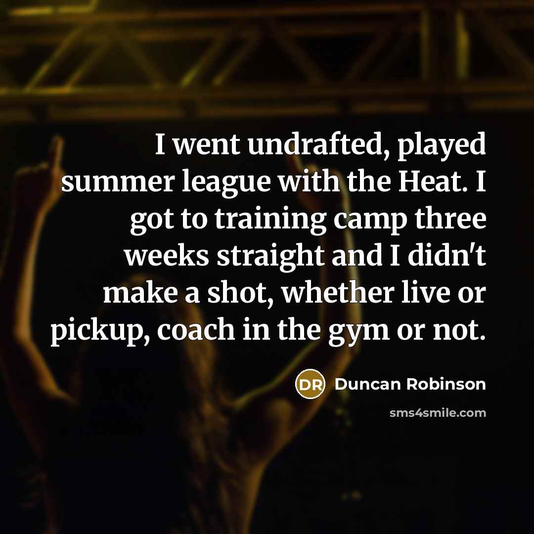 “I went undrafted, played summer league with the Heat. I…” quote by Duncan Robinson