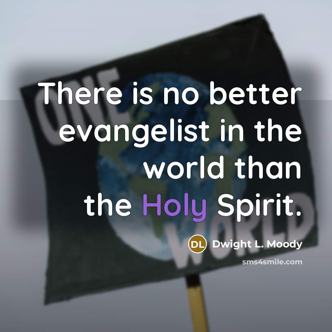 “There is no better evangelist in the world than the…” quote by Dwight L. Moody