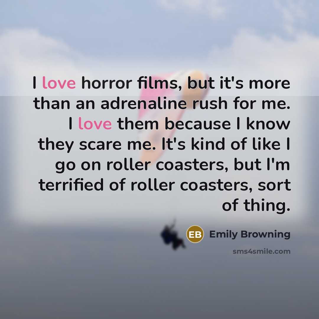 “I love horror films, but it's more than an adrenaline…” quote by Emily Browning