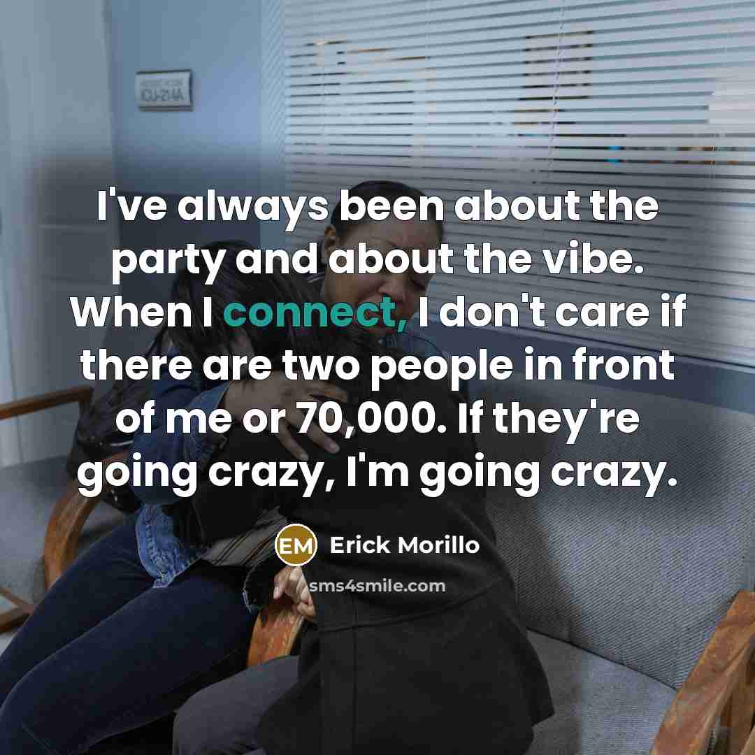 “I've always been about the party and about the vibe.…” quote by Erick Morillo