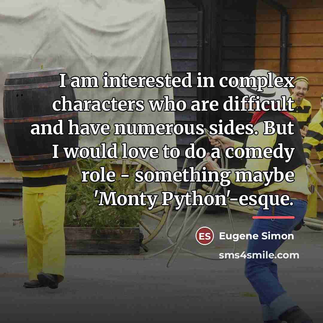“I am interested in complex characters who are difficult and…” quote by Eugene Simon
