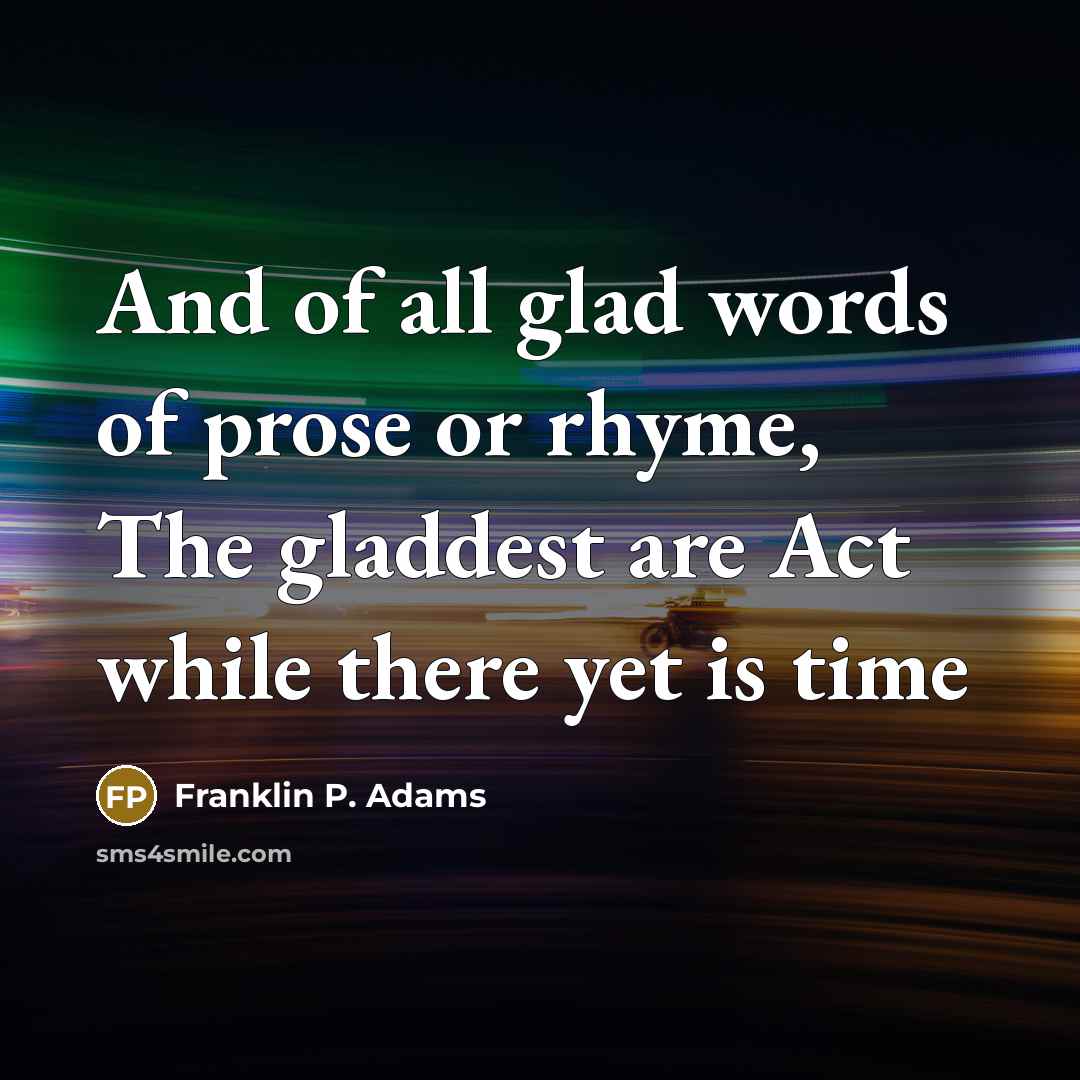 “And of all glad words of prose or rhyme, The…” quote by Franklin P. Adams