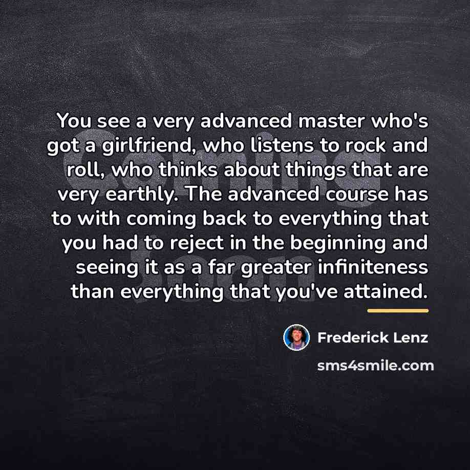 “You see a very advanced master who's got a girlfriend,…” quote by Frederick Lenz