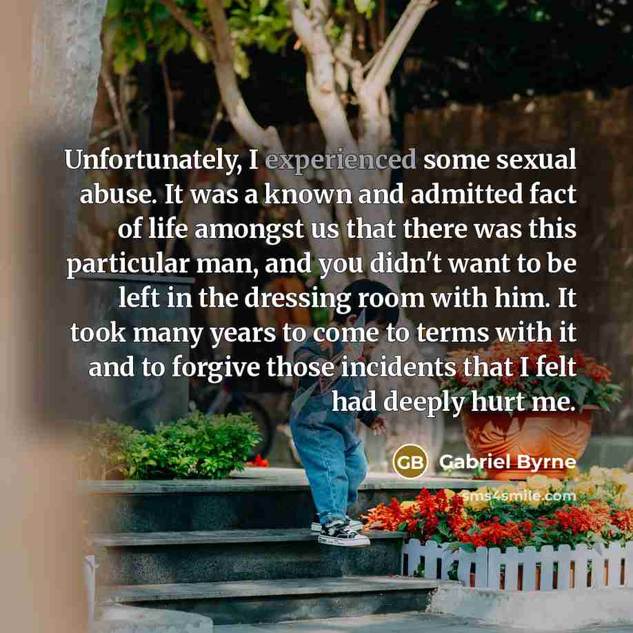 “Unfortunately, I experienced some sexual abuse. It was a known…” quote by Gabriel Byrne