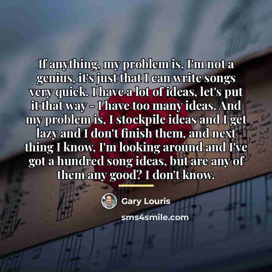 “If anything, my problem is, I'm not a genius, it's…” quote by Gary Louris