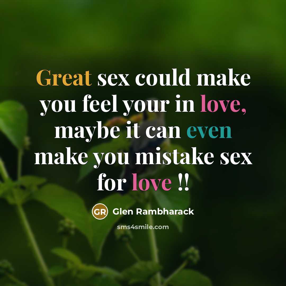 “Great sex could make you feel your in love, maybe…” quote by Glen Rambharack