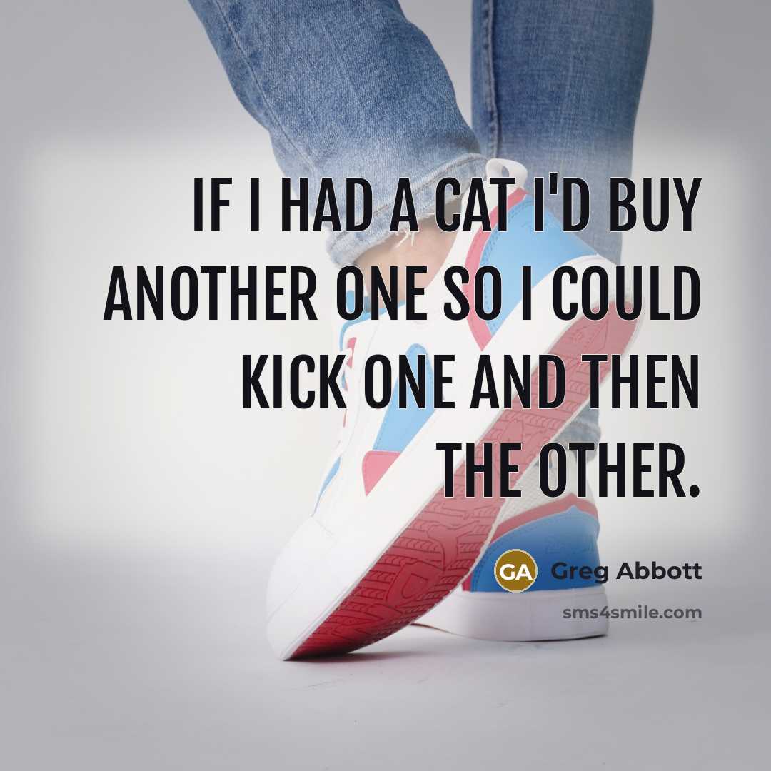 “If I had a cat I'd buy another one so…” quote by Greg Abbott