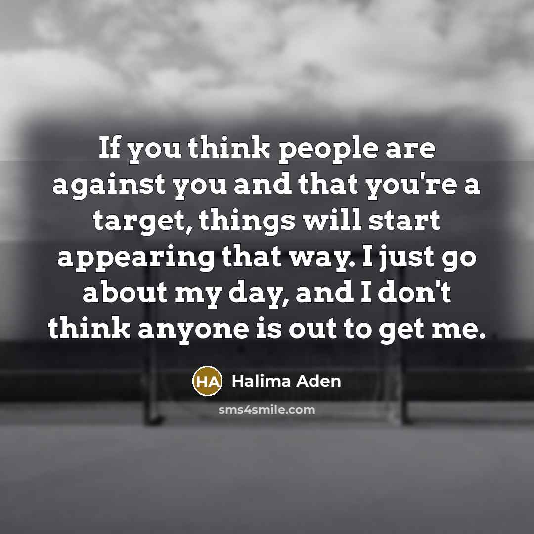 “If you think people are against you and that you're…” quote by Halima Aden