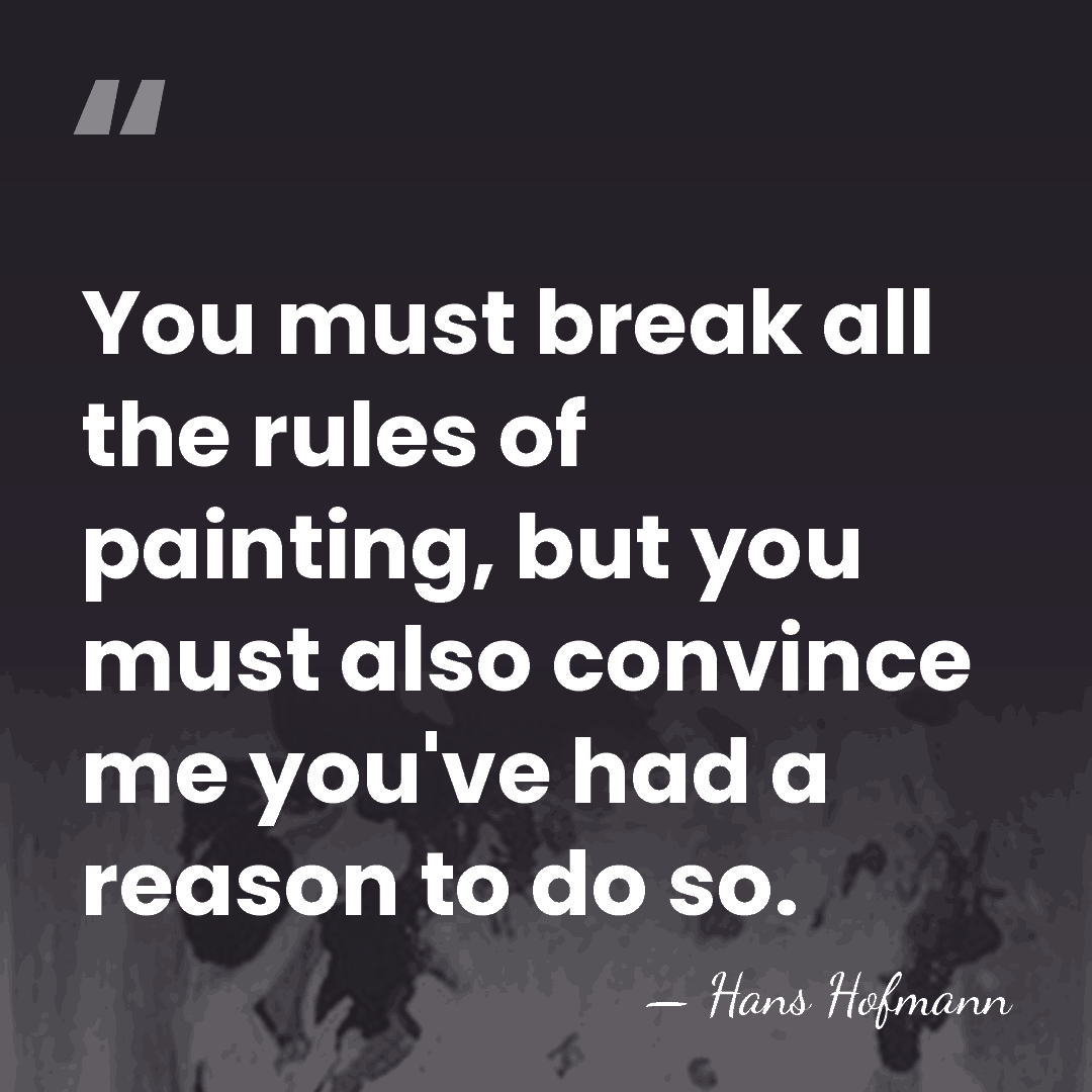 You must break all the rules of painting, but you must also&hellip; - Hans Hofmann