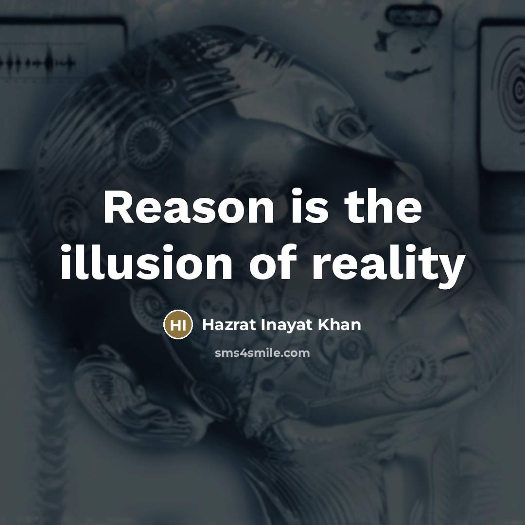 “Reason is the illusion of reality…” quote by Hazrat Inayat Khan