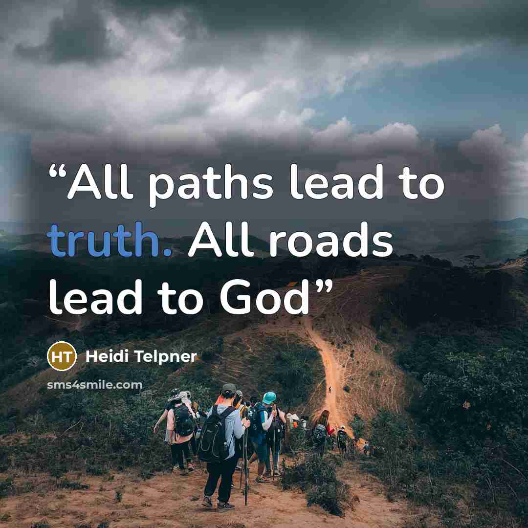 “All paths lead to truth. All roads lead to God” quote by Heidi Telpner