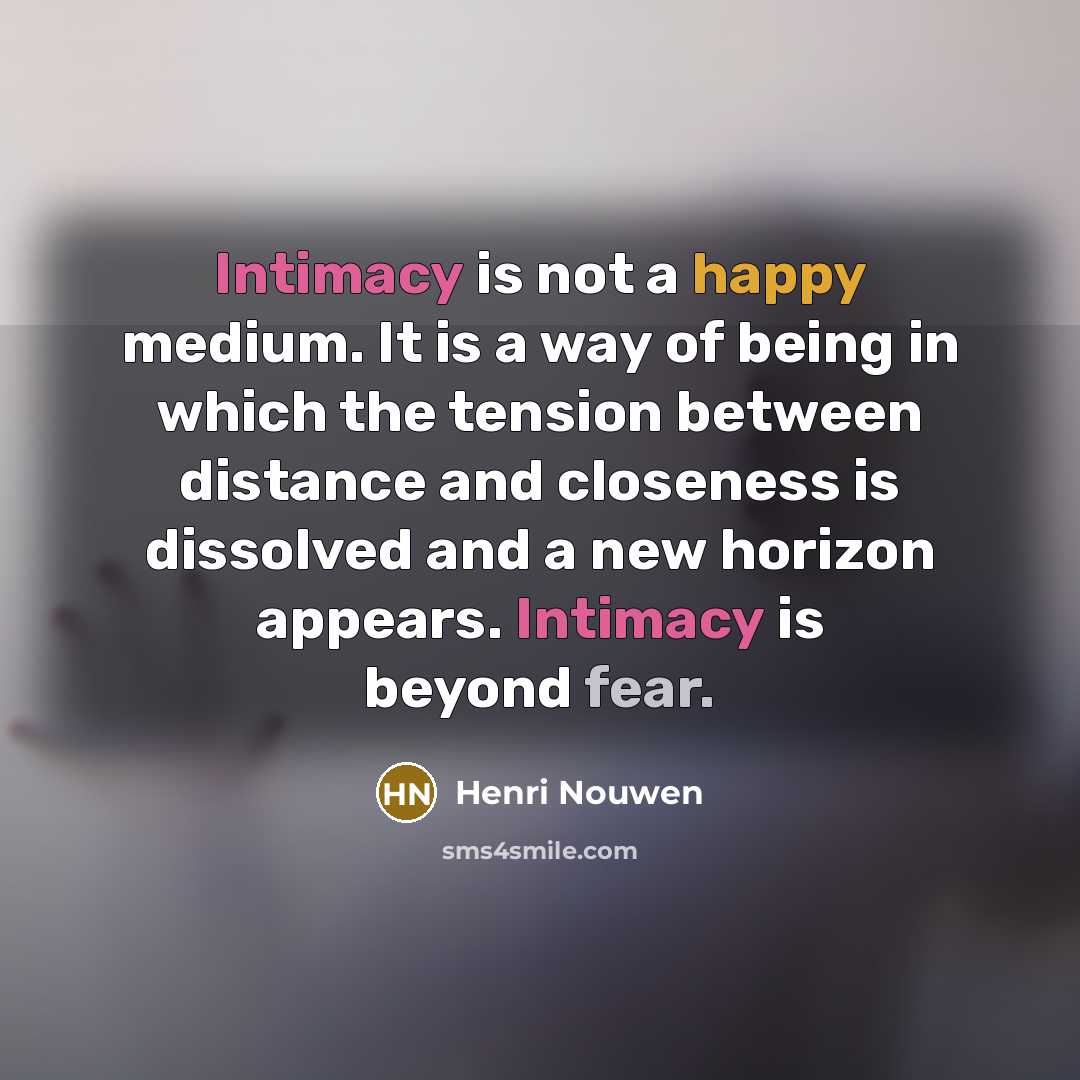 “Intimacy is not a happy medium. It is a way…” quote by Henri Nouwen