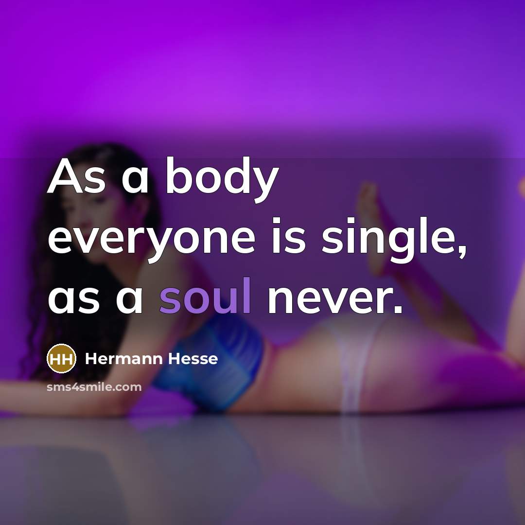 “As a body everyone is single, as a soul never.…” quote by Hermann Hesse