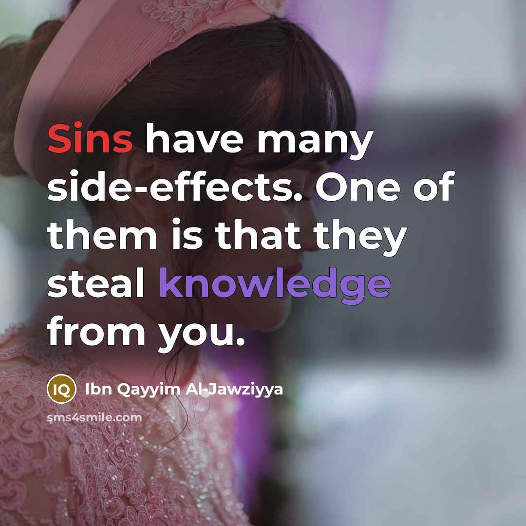 “Sins have many side-effects. One of them is that they…” quote by Ibn Qayyim Al-Jawziyya