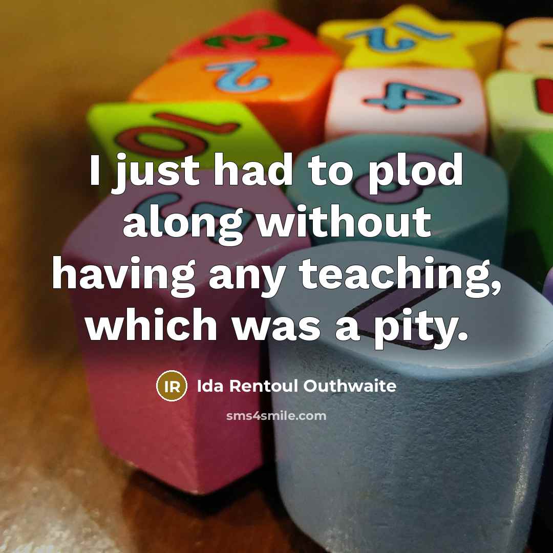 “I just had to plod along without having any teaching,…” quote by Ida Rentoul Outhwaite