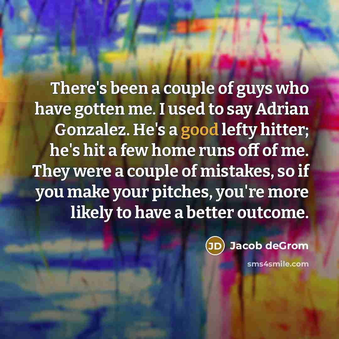 “There's been a couple of guys who have gotten me.…” quote by Jacob deGrom