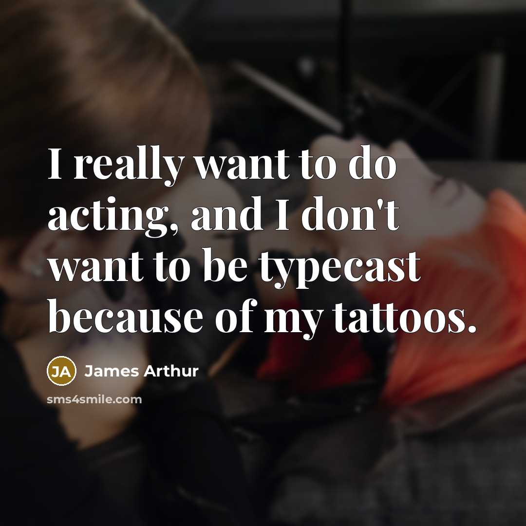 “I really want to do acting, and I don't want…” quote by James Arthur