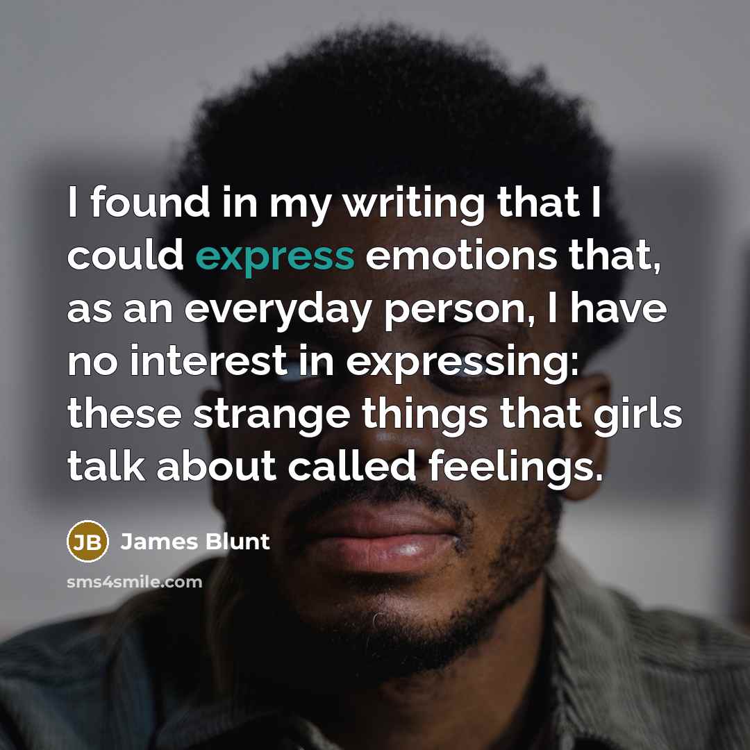 “I found in my writing that I could express emotions…” quote by James Blunt