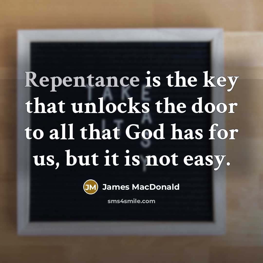 “Repentance is the key that unlocks the door to all…” quote by James MacDonald