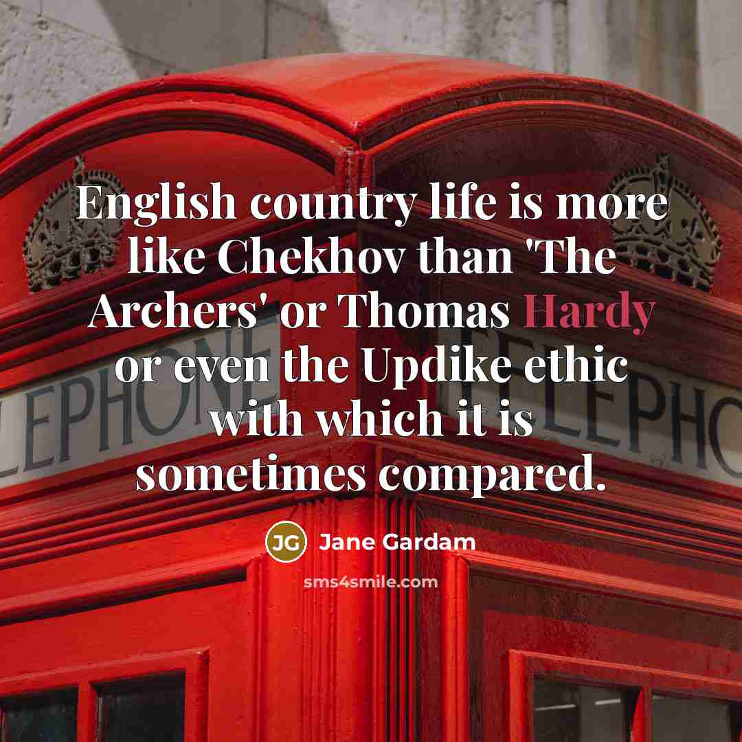 “English country life is more like Chekhov than 'The Archers'…” quote by Jane Gardam