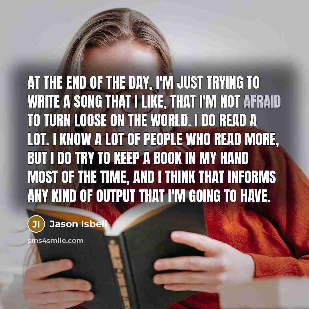 “At the end of the day, I'm just trying to…” quote by Jason Isbell