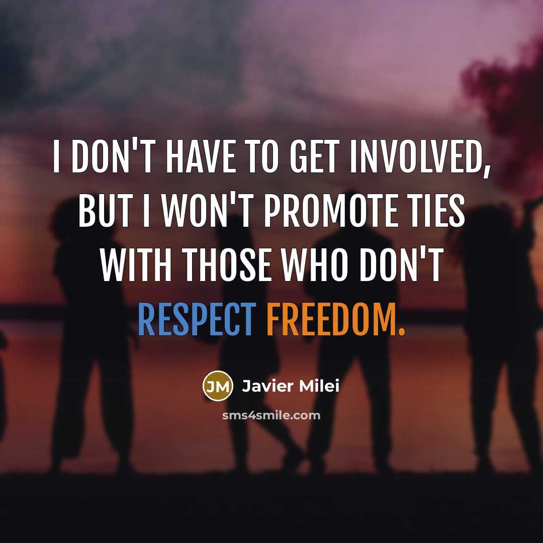 “I don't have to get involved, but I won't promote…” quote by Javier Milei