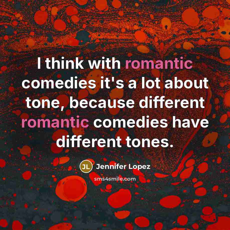 “I think with romantic comedies it's a lot about tone,…” quote by Jennifer Lopez