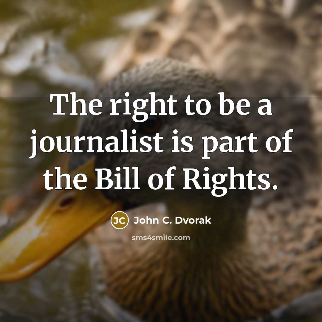 “The right to be a journalist is part of the…” quote by John C. Dvorak