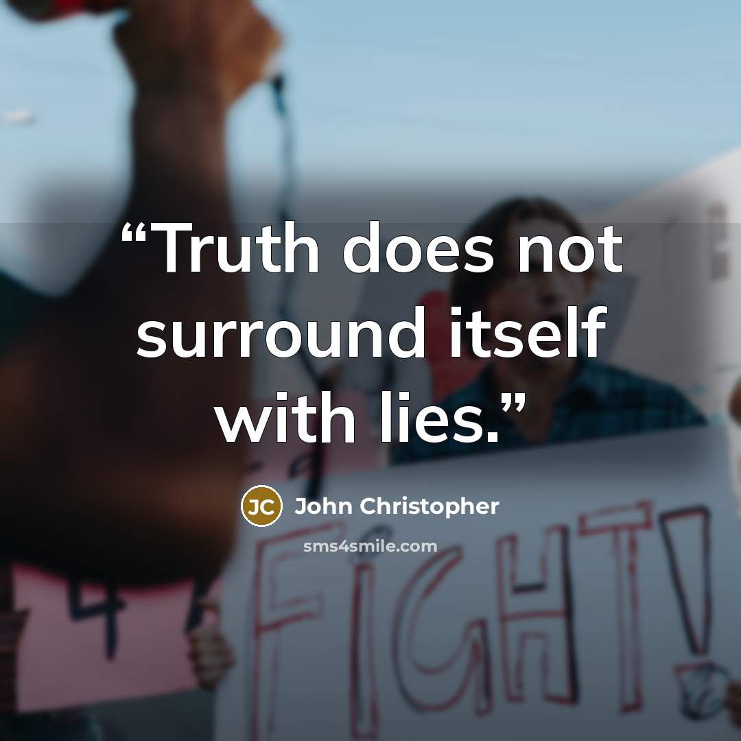 “Truth does not surround itself with lies.” quote by John Christopher