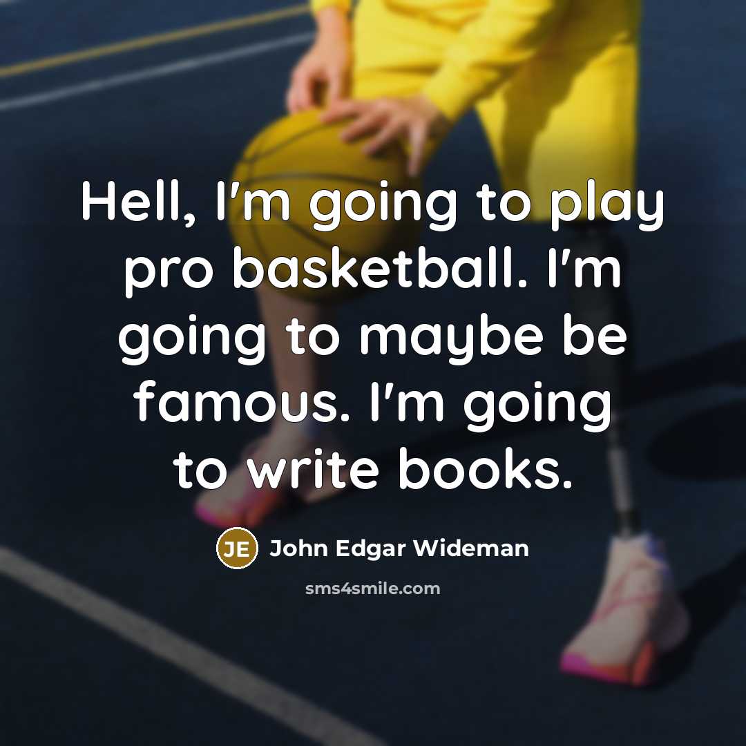 “Hell, I'm going to play pro basketball. I'm going to…” quote by John Edgar Wideman