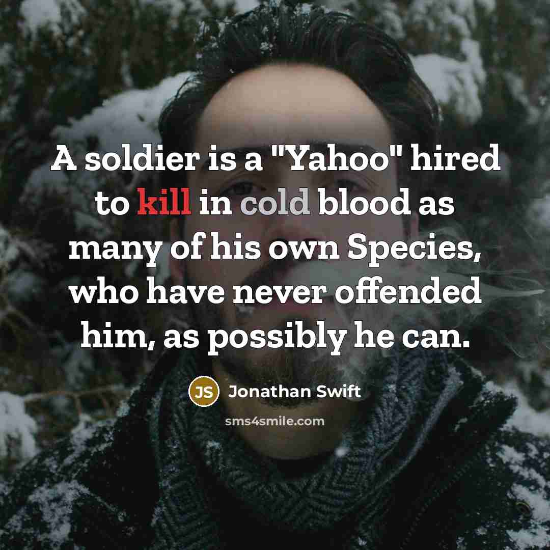 “A soldier is a "Yahoo" hired to kill in cold…” quote by Jonathan Swift