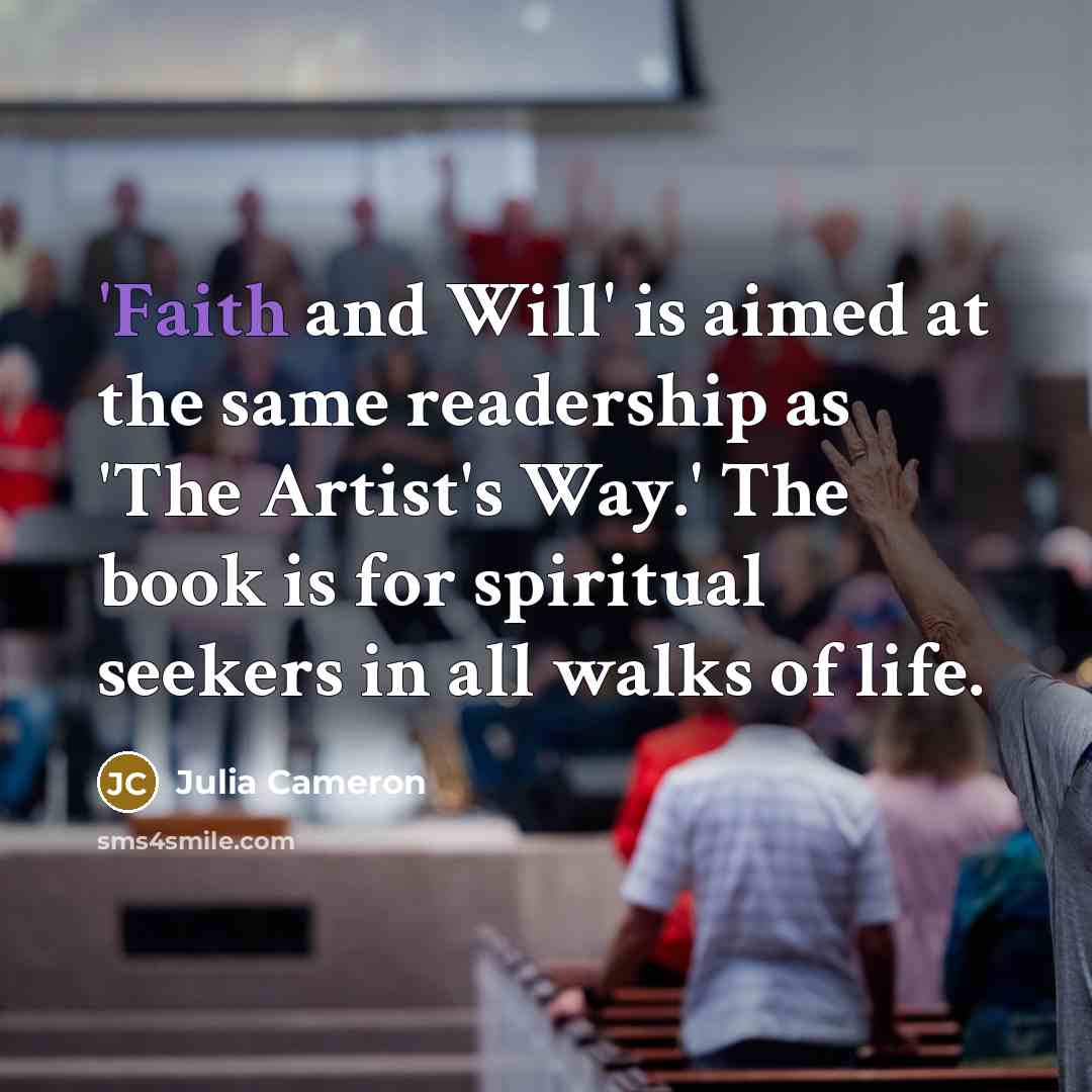 “'Faith and Will' is aimed at the same readership as…” quote by Julia Cameron