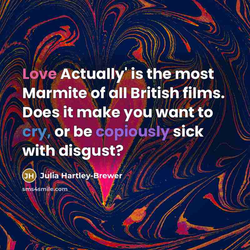 “Love Actually' is the most Marmite of all British films.…” quote by Julia Hartley-Brewer