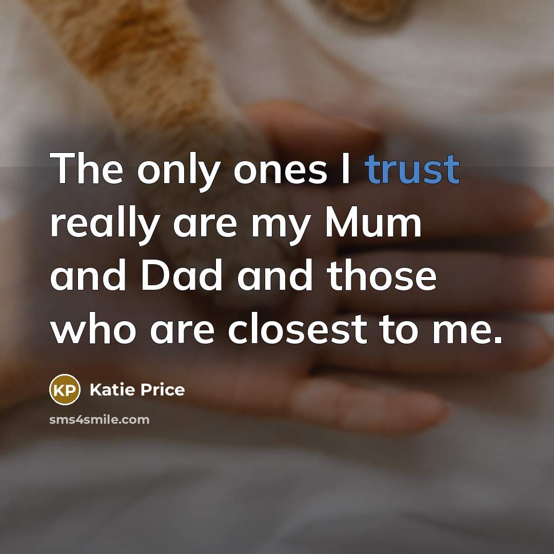“The only ones I trust really are my Mum and…” quote by Katie Price