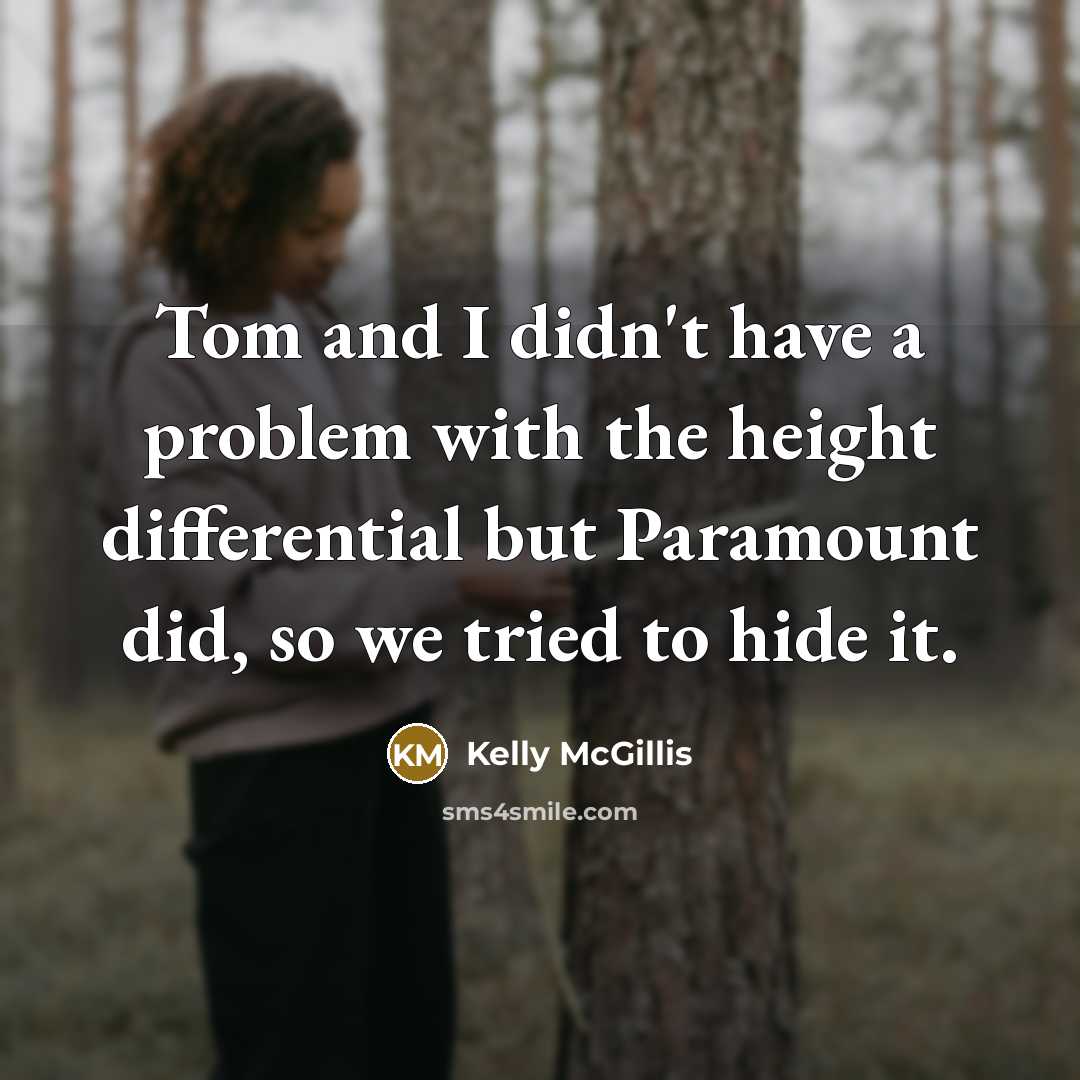 “Tom and I didn't have a problem with the height…” quote by Kelly McGillis