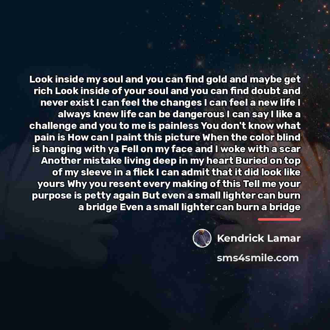 “Look inside my soul and you can find gold and…” quote by Kendrick Lamar