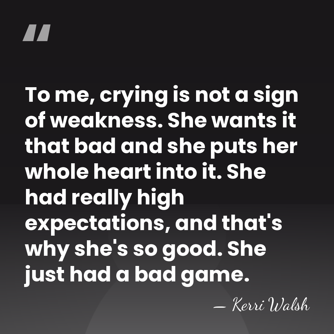 To me, crying is not a sign of weakness. She wants it&hellip; - Kerri Walsh