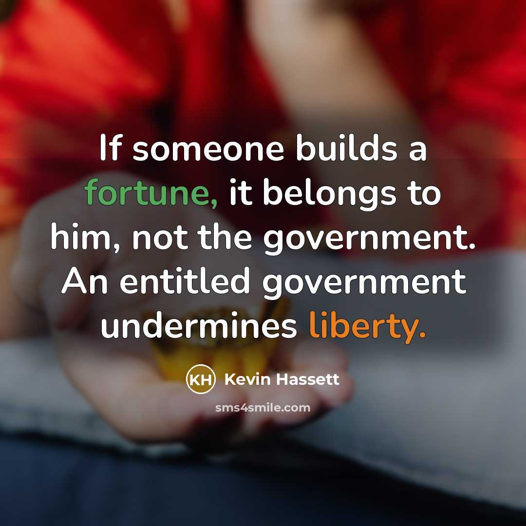 “If someone builds a fortune, it belongs to him, not…” quote by Kevin Hassett