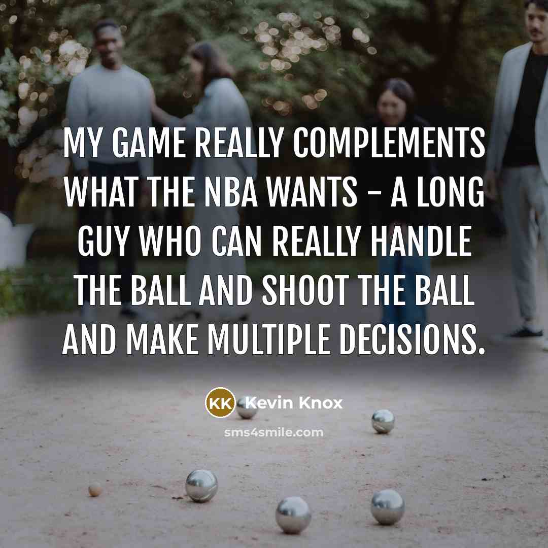 “My game really complements what the NBA wants - a…” quote by Kevin Knox