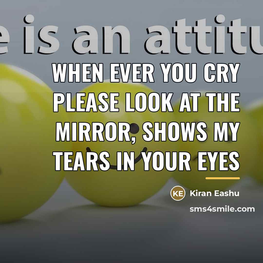 “When ever you cry please look at the mirror, shows…” quote by Kiran Eashu