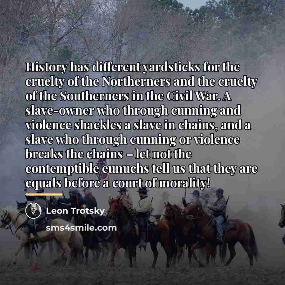 “History has different yardsticks for the cruelty of the Northerners…” quote by Leon Trotsky