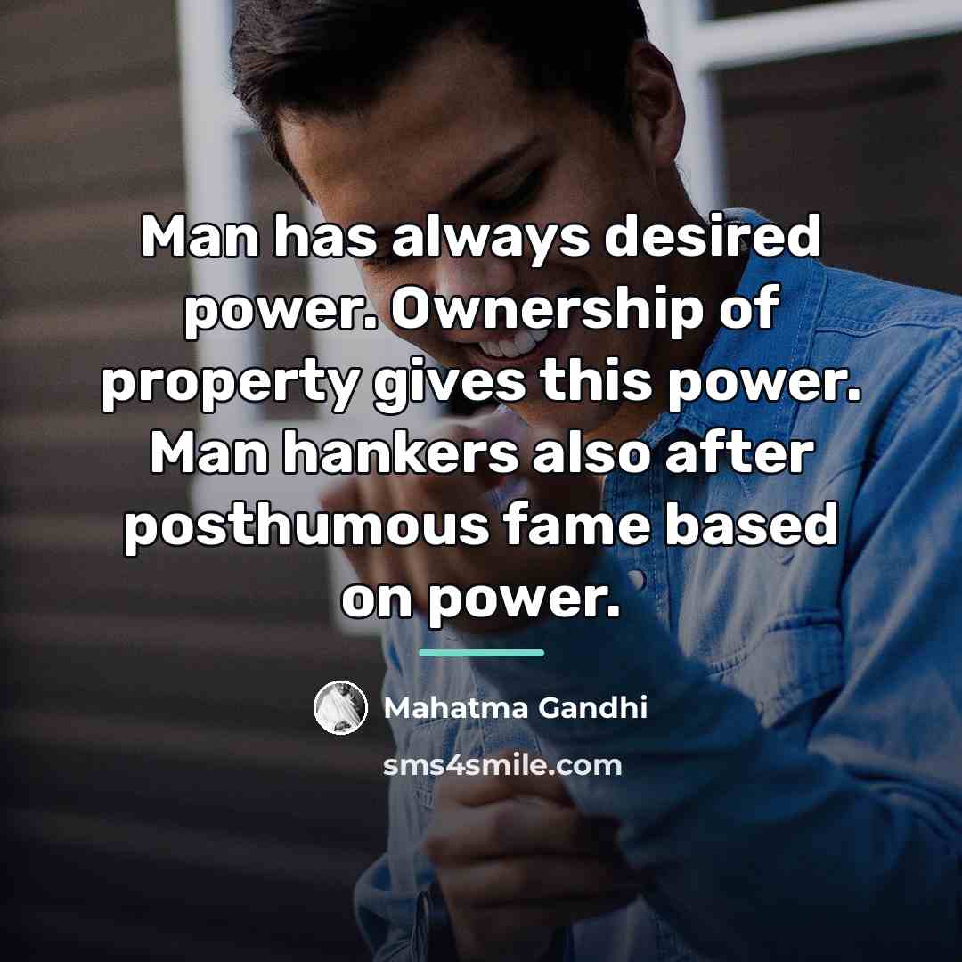 “Man has always desired power. Ownership of property gives this…” quote by Mahatma Gandhi