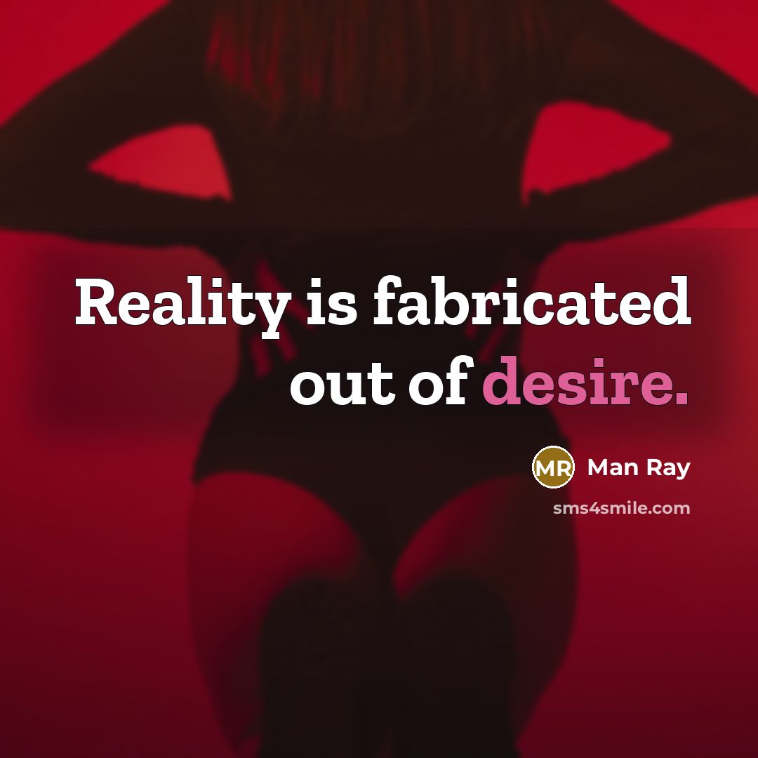 “Reality is fabricated out of desire.…” quote by Man Ray