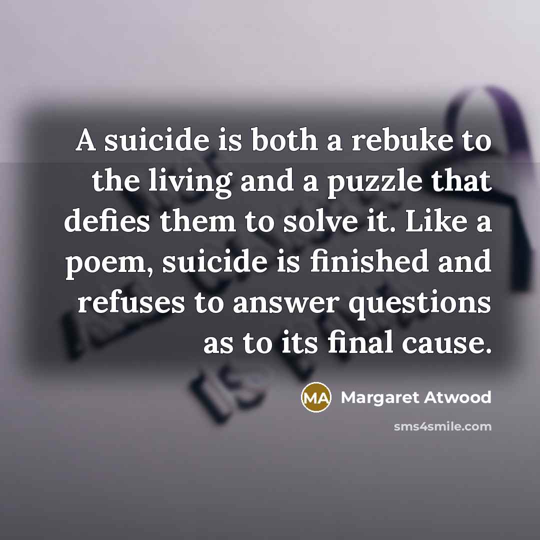 “A suicide is both a rebuke to the living and…” quote by Margaret Atwood