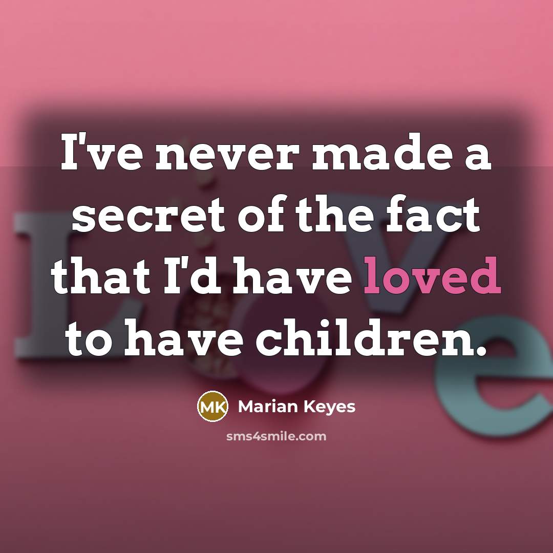 “I've never made a secret of the fact that I'd…” quote by Marian Keyes