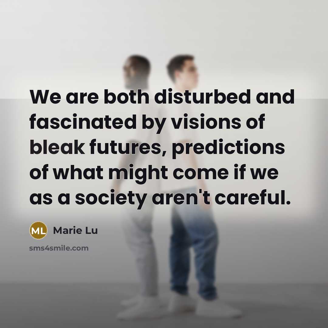 “We are both disturbed and fascinated by visions of bleak…” quote by Marie Lu