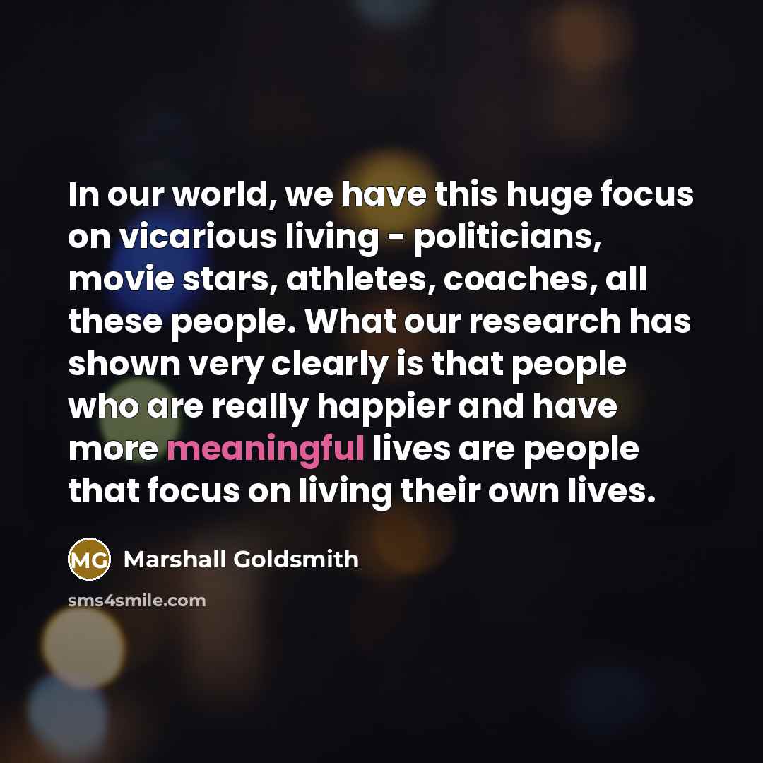 “In our world, we have this huge focus on vicarious…” quote by Marshall Goldsmith