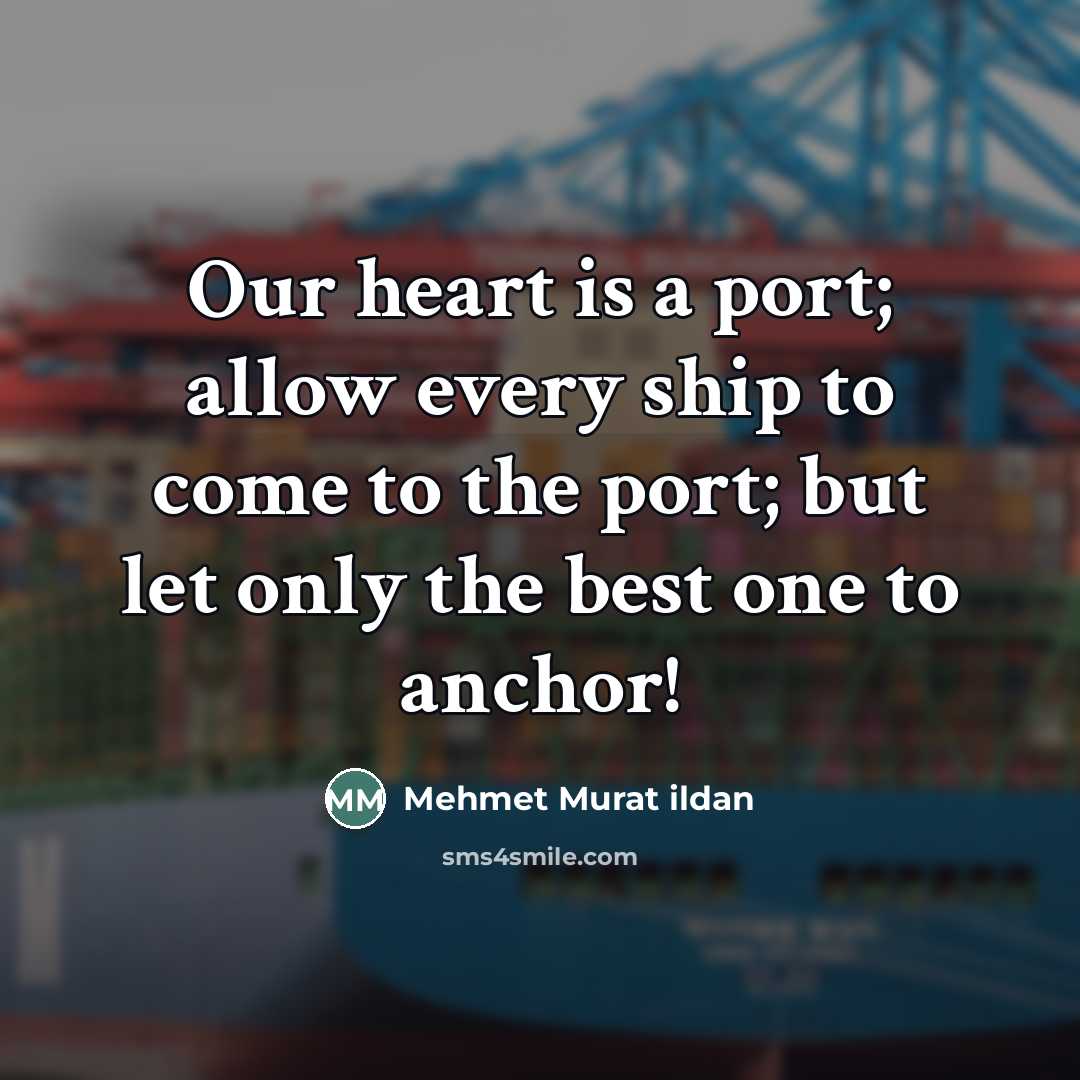 “Our heart is a port; allow every ship to come…” quote by Mehmet Murat Ildan
